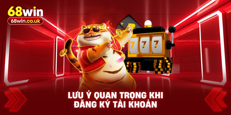 Lưu ý quan trọng khi đăng ký tài khoản